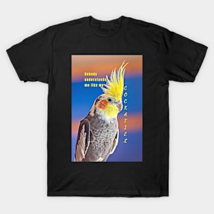 Nobody Understands Me Like My Cockatiel T-Shirt